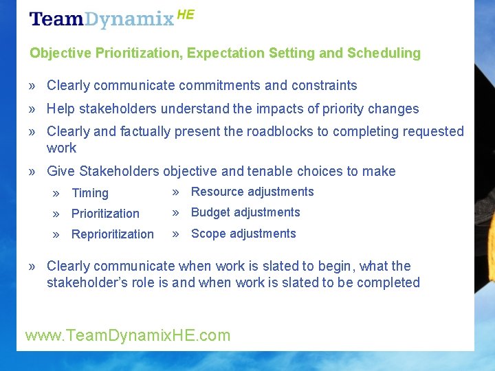Objective Prioritization, Expectation Setting and Scheduling » Clearly communicate commitments and constraints » Help