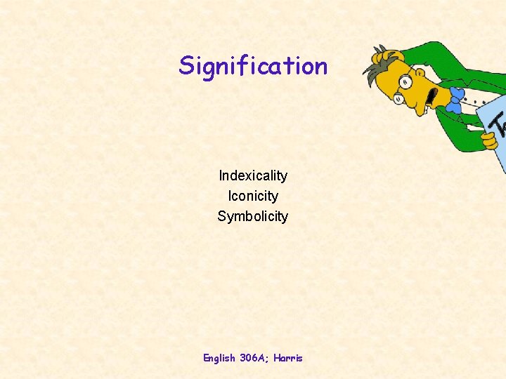 Signification Indexicality Iconicity Symbolicity English 306 A; Harris 