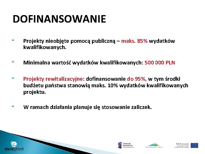 DOFINANSOWANIE Projekty nieobjęte pomocą publiczną – maks. 85% wydatków kwalifikowanych. Minimalna wartość wydatków kwalifikowanych: