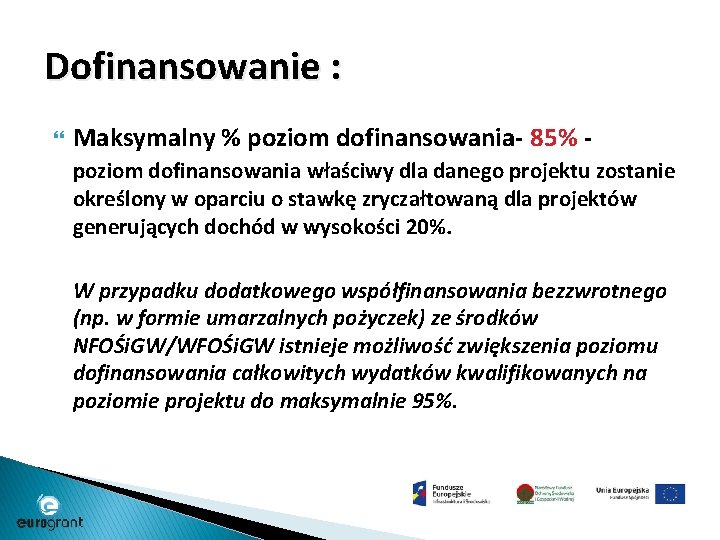 Dofinansowanie : Maksymalny % poziom dofinansowania- 85% poziom dofinansowania właściwy dla danego projektu zostanie