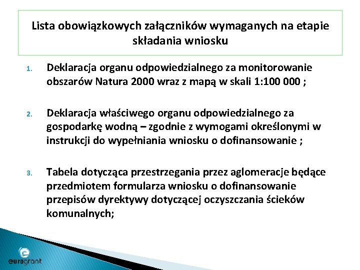 Lista obowiązkowych załączników wymaganych na etapie składania wniosku 1. Deklaracja organu odpowiedzialnego za monitorowanie