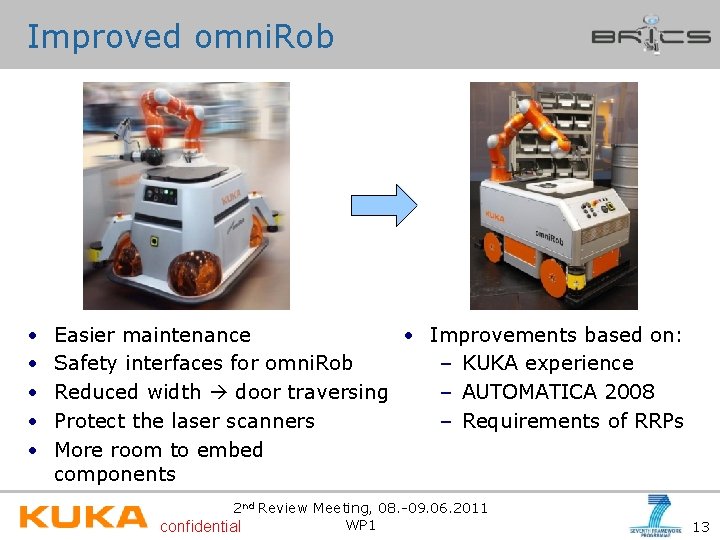 Improved omni. Rob • • • Easier maintenance • Improvements based on: Safety interfaces