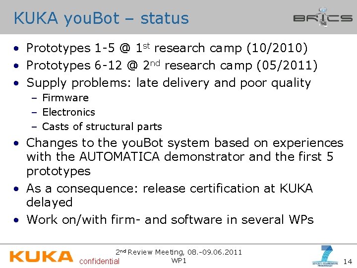 KUKA you. Bot – status • Prototypes 1 -5 @ 1 st research camp