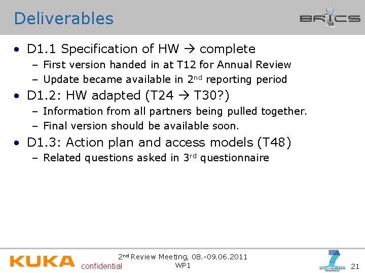 Deliverables • D 1. 1 Specification of HW complete – First version handed in
