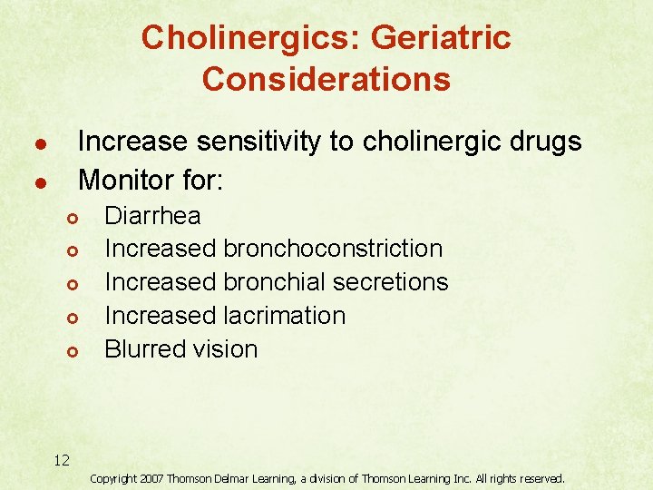 Cholinergics: Geriatric Considerations Increase sensitivity to cholinergic drugs Monitor for: l l £ £