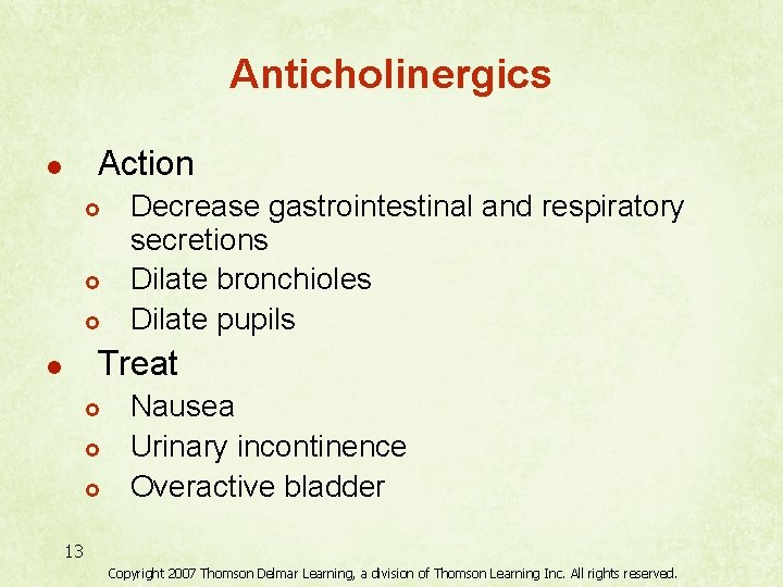Anticholinergics Action l £ £ £ Decrease gastrointestinal and respiratory secretions Dilate bronchioles Dilate