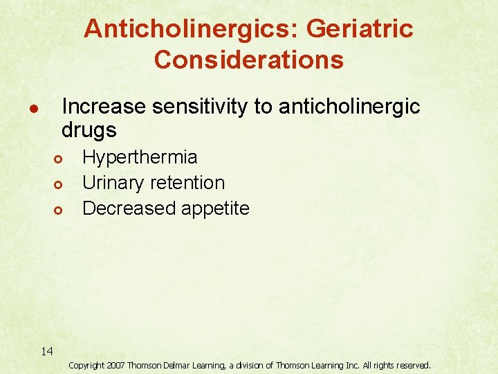 Anticholinergics: Geriatric Considerations Increase sensitivity to anticholinergic drugs l £ £ £ Hyperthermia Urinary