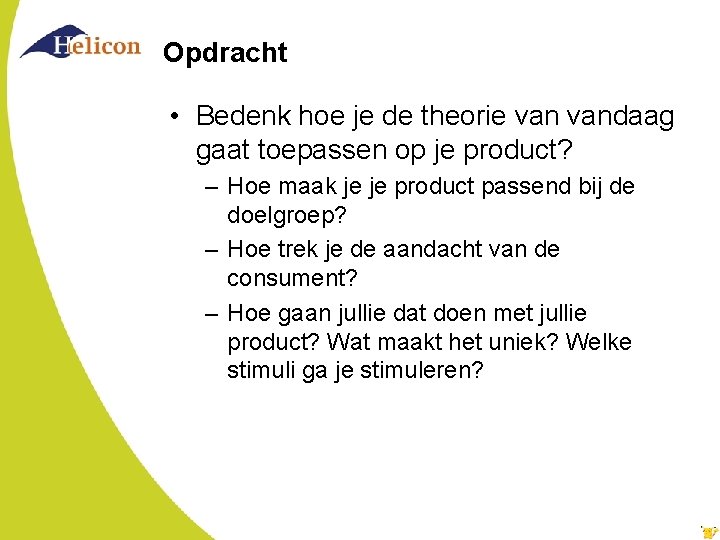 Opdracht • Bedenk hoe je de theorie vandaag gaat toepassen op je product? –