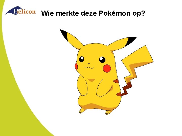 Wie merkte deze Pokémon op? 