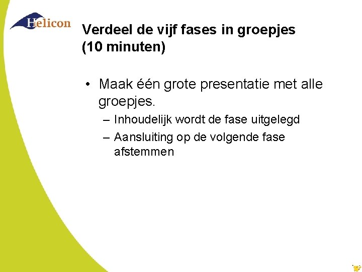 Verdeel de vijf fases in groepjes (10 minuten) • Maak één grote presentatie met