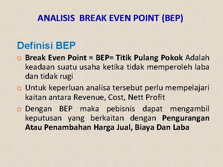 ANALISIS BREAK EVEN POINT (BEP) Definisi BEP Break Even Point = BEP= Titik Pulang