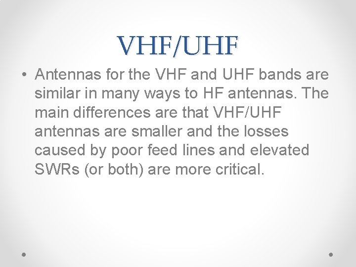 VHF/UHF • Antennas for the VHF and UHF bands are similar in many ways
