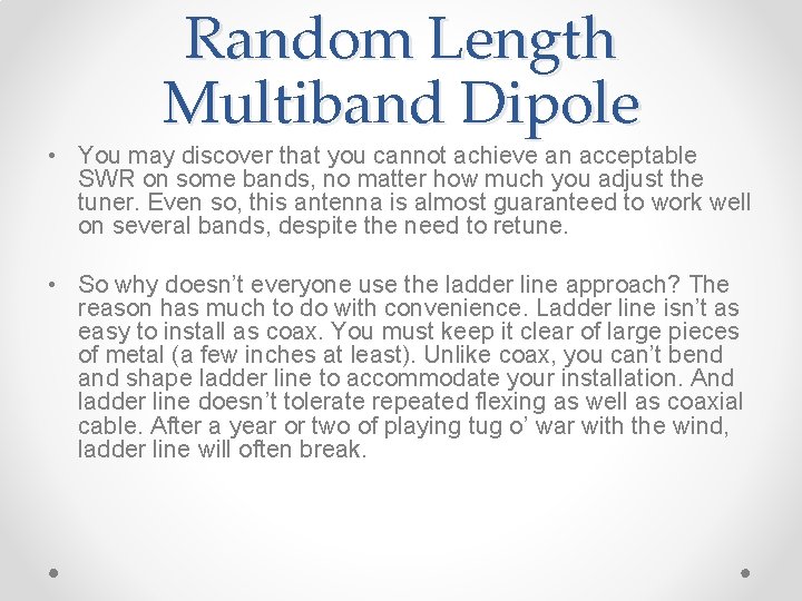 Random Length Multiband Dipole • You may discover that you cannot achieve an acceptable