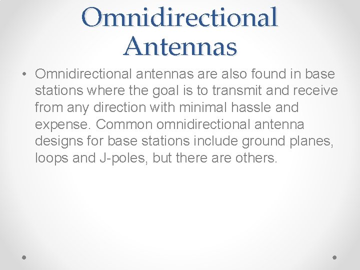 Omnidirectional Antennas • Omnidirectional antennas are also found in base stations where the goal