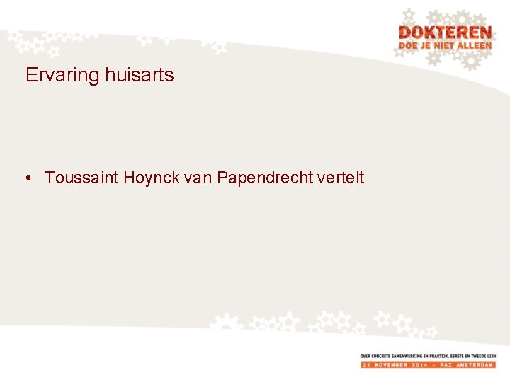 Ervaring huisarts • Toussaint Hoynck van Papendrecht vertelt 