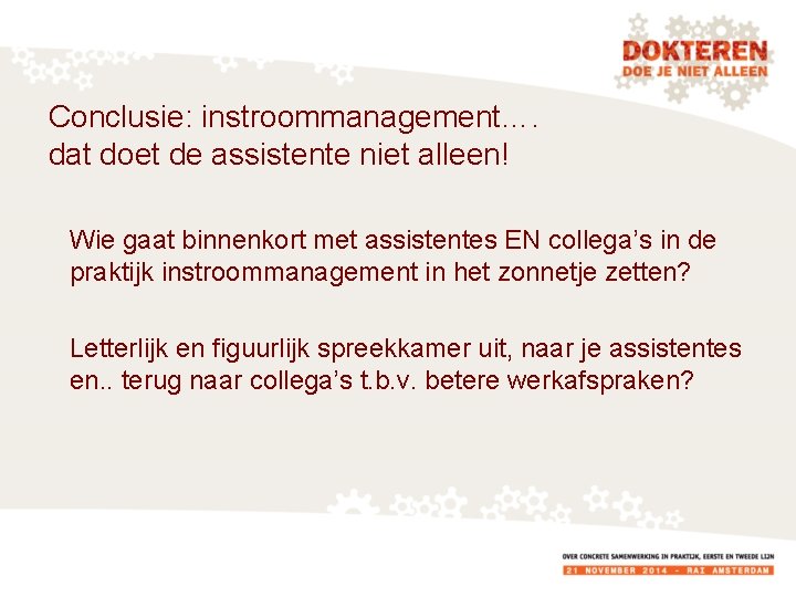 Conclusie: instroommanagement…. dat doet de assistente niet alleen! Wie gaat binnenkort met assistentes EN