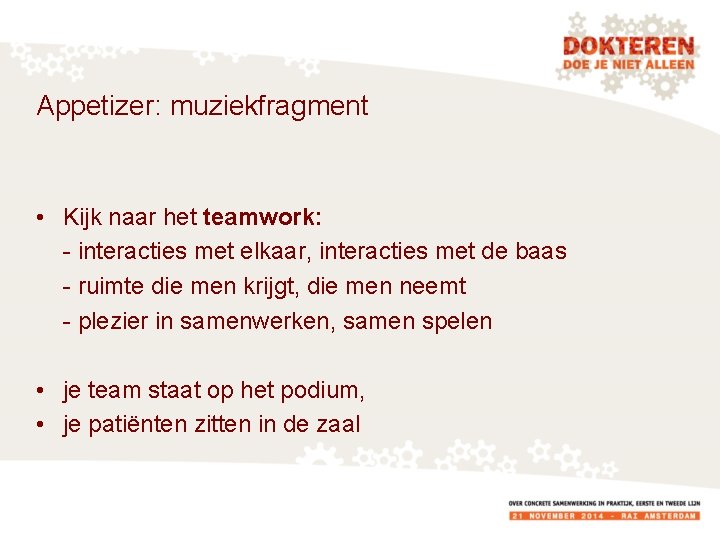 Appetizer: muziekfragment • Kijk naar het teamwork: - interacties met elkaar, interacties met de