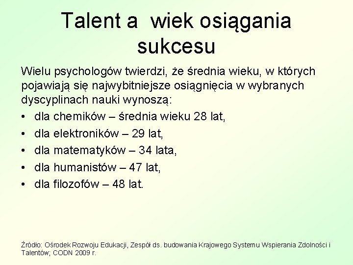 Talent a wiek osiągania sukcesu Wielu psychologów twierdzi, że średnia wieku, w których pojawiają