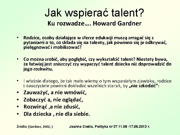 Jak wspierać talent? Ku rozwadze…. Howard Gardner • Rodzice, osoby działające w sferze edukacji