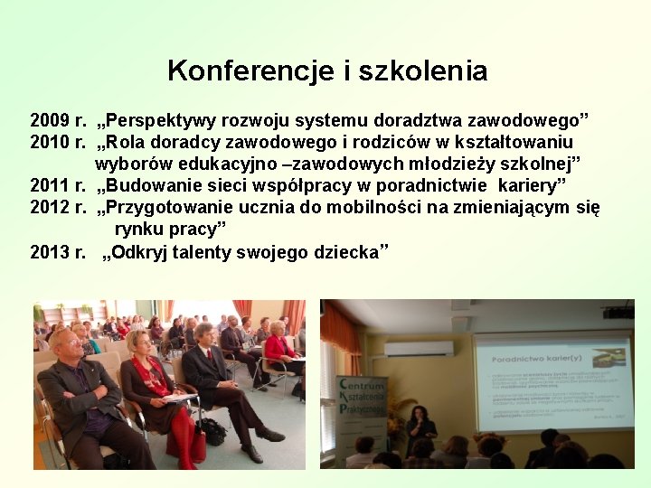 Konferencje i szkolenia 2009 r. „Perspektywy rozwoju systemu doradztwa zawodowego” 2010 r. „Rola doradcy