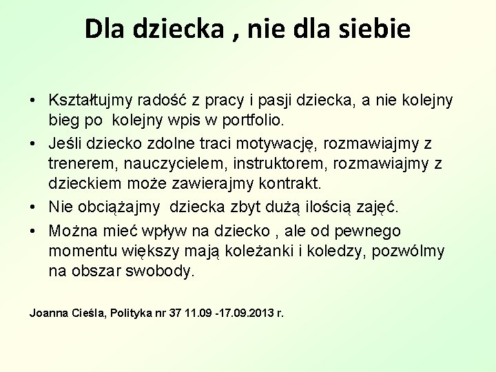 Dla dziecka , nie dla siebie • Kształtujmy radość z pracy i pasji dziecka,