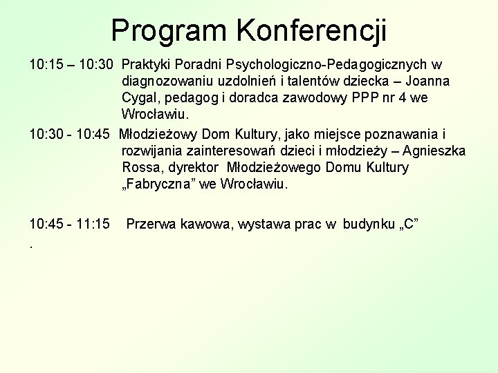 Program Konferencji 10: 15 – 10: 30 Praktyki Poradni Psychologiczno-Pedagogicznych w diagnozowaniu uzdolnień i