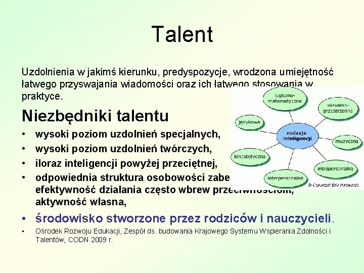 Talent Uzdolnienia w jakimś kierunku, predyspozycje, wrodzona umiejętność łatwego przyswajania wiadomości oraz ich łatwego