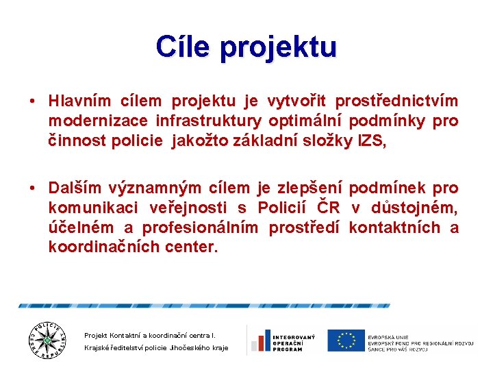 Cíle projektu • Hlavním cílem projektu je vytvořit prostřednictvím modernizace infrastruktury optimální podmínky pro