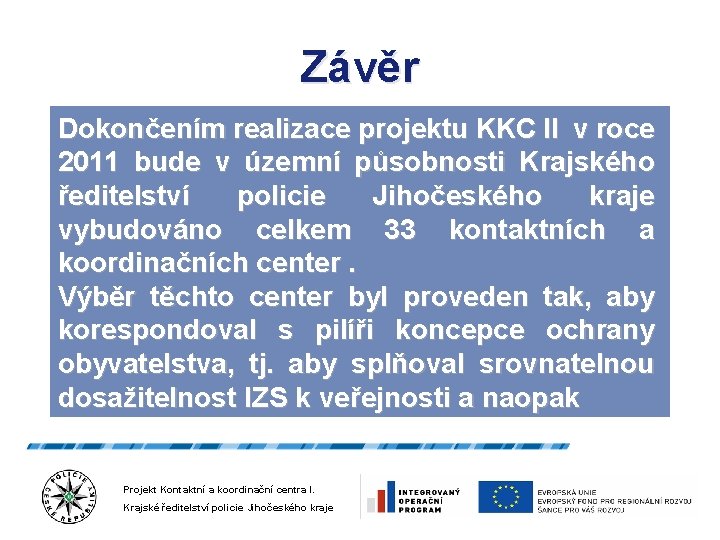 Závěr Dokončením realizace projektu KKC II v roce 2011 bude v územní působnosti Krajského