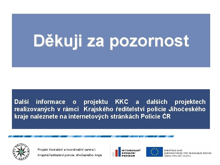 Děkuji za pozornost Další informace o projektu KKC a dalších projektech realizovaných v rámci