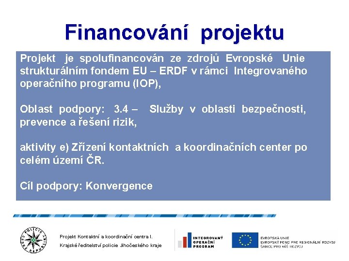 Financování projektu Projekt je spolufinancován ze zdrojů Evropské Unie strukturálním fondem EU – ERDF