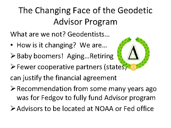 The Changing Face of the Geodetic Advisor Program What are we not? Geodentists… •