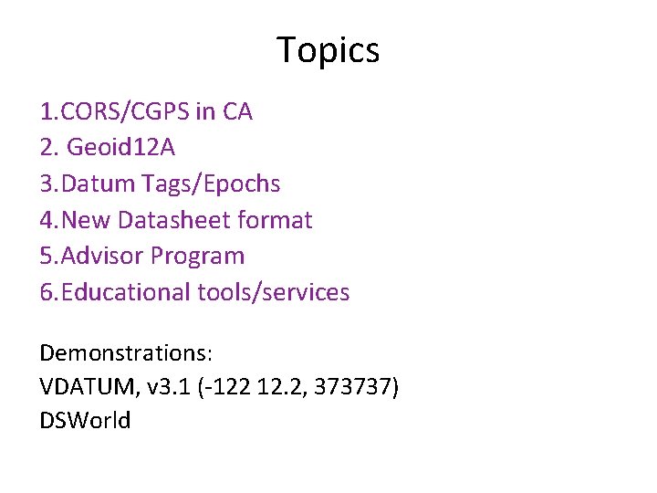 Topics 1. CORS/CGPS in CA 2. Geoid 12 A 3. Datum Tags/Epochs 4. New