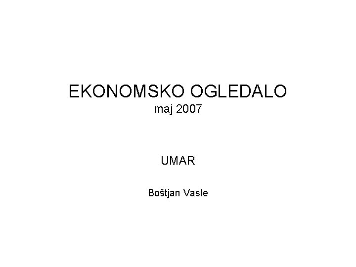 EKONOMSKO OGLEDALO maj 2007 UMAR Boštjan Vasle 