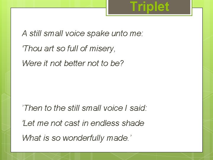 Triplet A still small voice spake unto me: 'Thou art so full of misery,