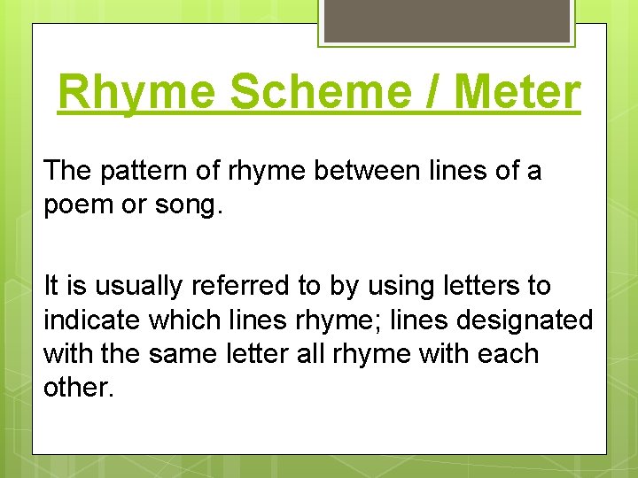 Rhyme Scheme / Meter The pattern of rhyme between lines of a poem or