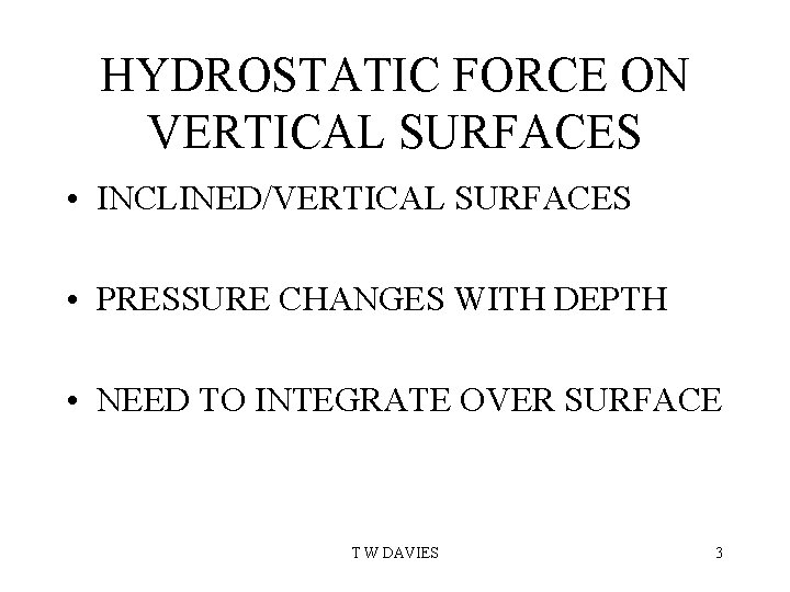 HYDROSTATIC FORCE ON VERTICAL SURFACES • INCLINED/VERTICAL SURFACES • PRESSURE CHANGES WITH DEPTH •