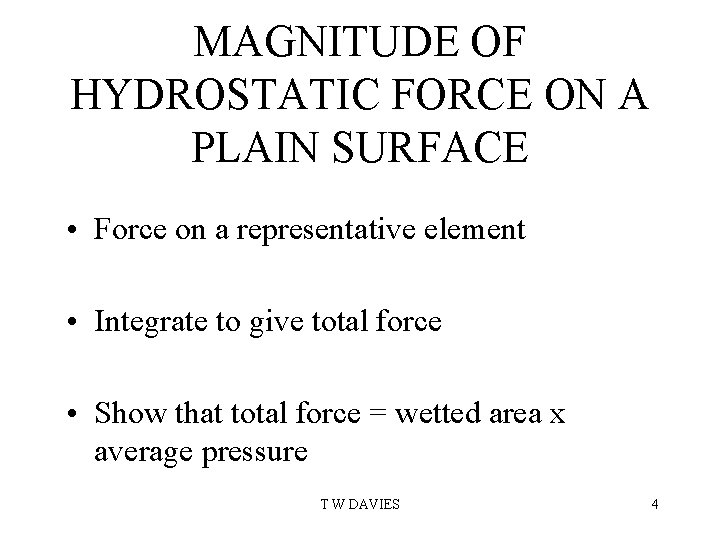 MAGNITUDE OF HYDROSTATIC FORCE ON A PLAIN SURFACE • Force on a representative element