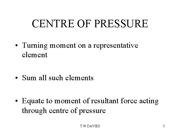 CENTRE OF PRESSURE • Turning moment on a representative element • Sum all such
