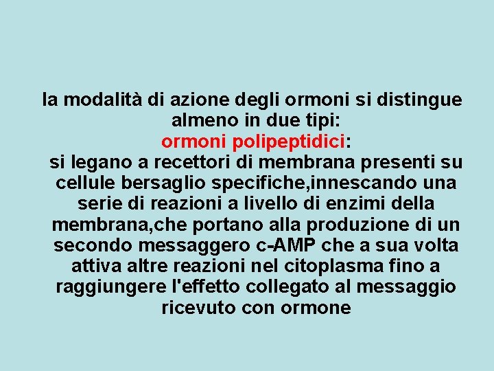 la modalità di azione degli ormoni si distingue almeno in due tipi: ormoni polipeptidici: