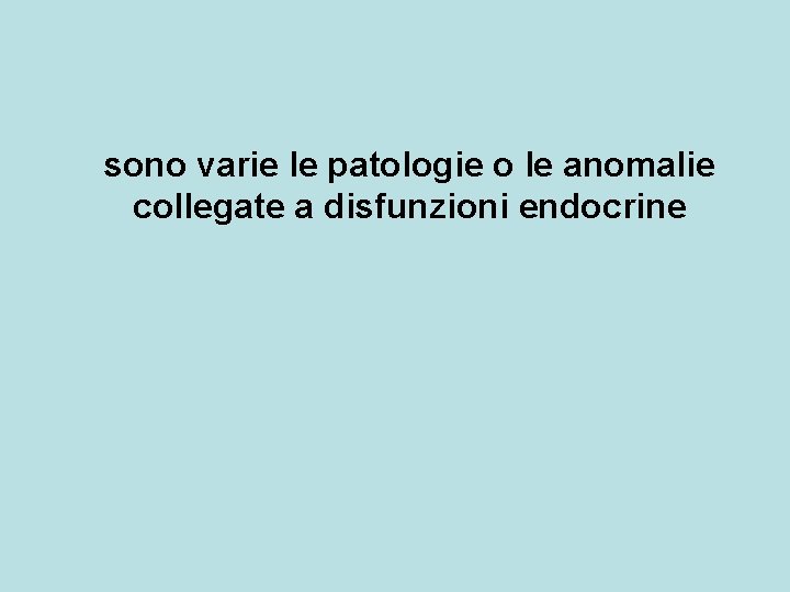 sono varie le patologie o le anomalie collegate a disfunzioni endocrine 