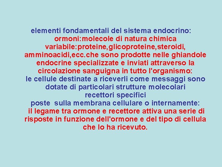 elementi fondamentali del sistema endocrino: ormoni: molecole di natura chimica variabile: proteine, glicoproteine, steroidi,