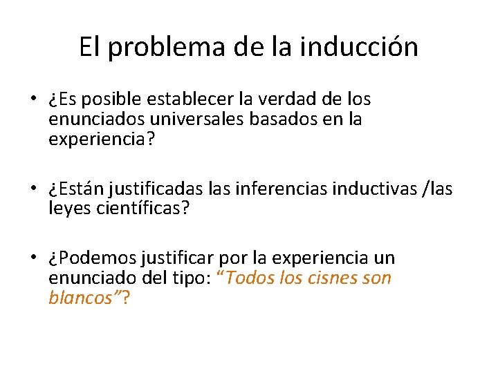 El problema de la inducción • ¿Es posible establecer la verdad de los enunciados