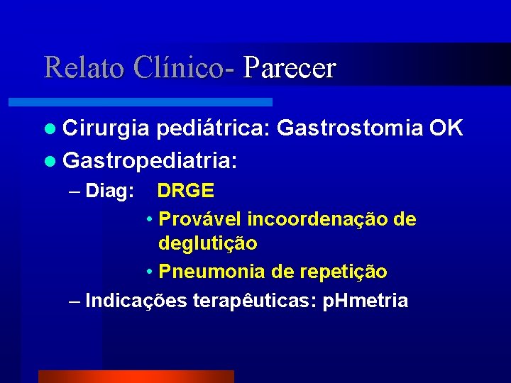 Relato Clínico- Parecer l Cirurgia pediátrica: Gastrostomia OK l Gastropediatria: – Diag: DRGE •