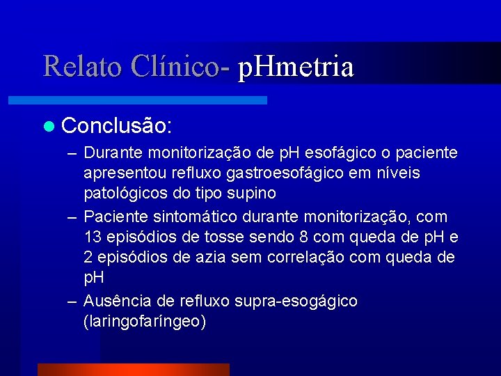 Relato Clínico- p. Hmetria l Conclusão: – Durante monitorização de p. H esofágico o