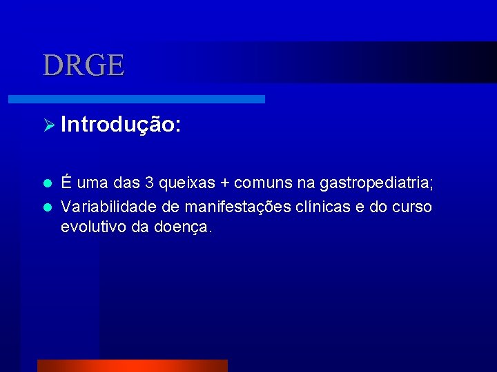 DRGE Ø Introdução: É uma das 3 queixas + comuns na gastropediatria; l Variabilidade