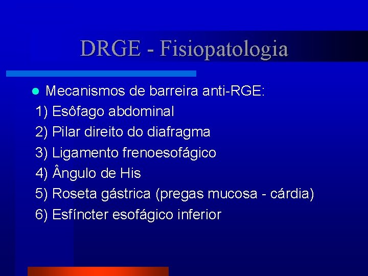 DRGE - Fisiopatologia Mecanismos de barreira anti-RGE: 1) Esôfago abdominal 2) Pilar direito do