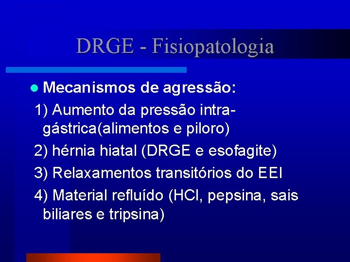 DRGE - Fisiopatologia l Mecanismos de agressão: 1) Aumento da pressão intragástrica(alimentos e piloro)