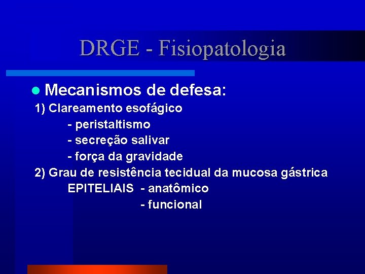 DRGE - Fisiopatologia l Mecanismos de defesa: 1) Clareamento esofágico - peristaltismo - secreção