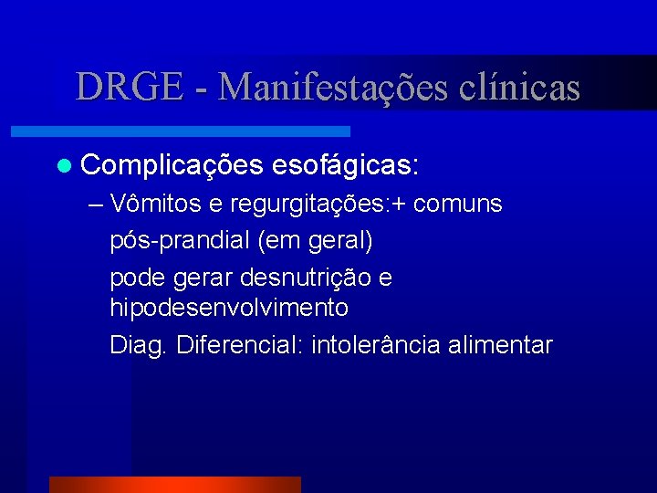 DRGE - Manifestações clínicas l Complicações esofágicas: – Vômitos e regurgitações: + comuns pós-prandial